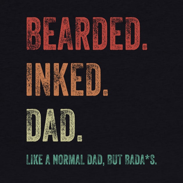 Bearded Inked Dad Like A Normal Dad But Badass Shirt by Bruna Clothing